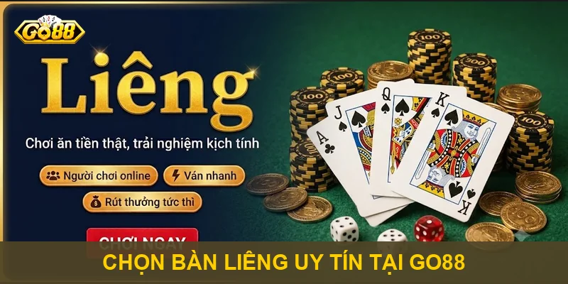 Chọn bàn liêng uy tín tại Go88