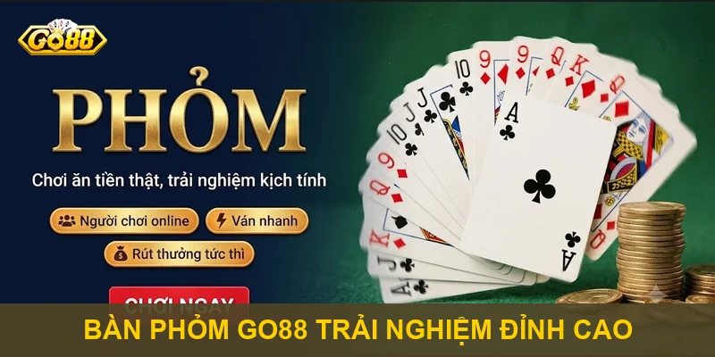 Bàn Phỏm Go88 trải nghiệm đỉnh cao